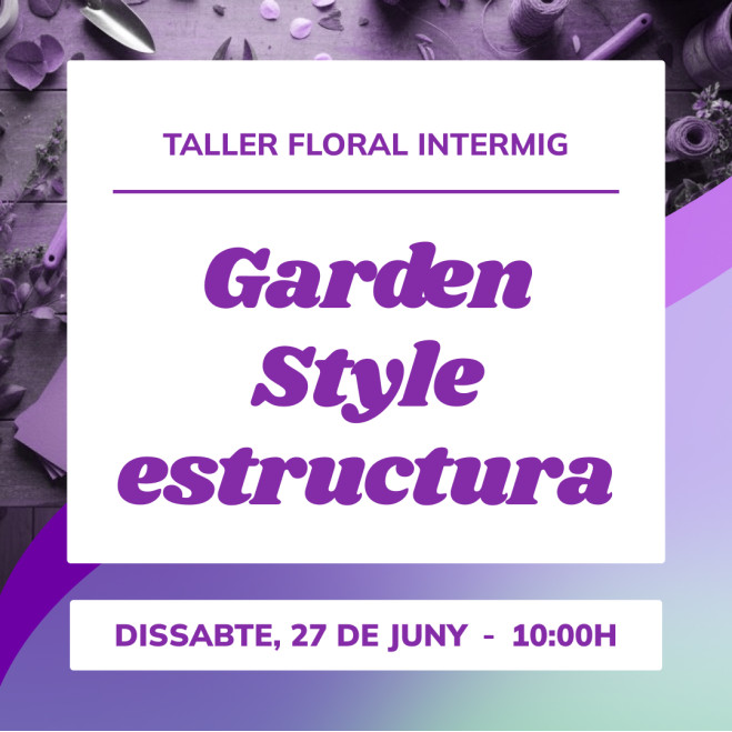 Taller Garden Style intermig | Tècnica floral amb estructura